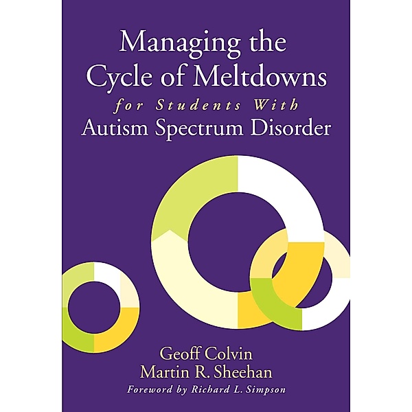 Managing the Cycle of Meltdowns for Students with Autism Spectrum Disorder, Geoff Colvin, Martin R. Sheehan