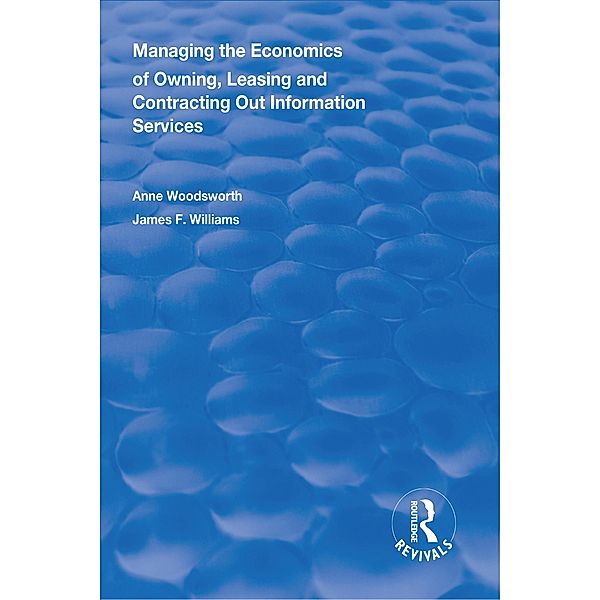 Managing the Economics of Owning, Leasing and Contracting Out Information Services, Anne Woodsworth, James F. Williams II