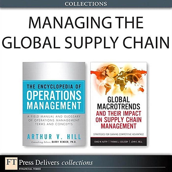Managing the Global Supply Chain (Collection), Chad W. Autry, Thomas J. Goldsby, John E. Bell, Arthur V. Hill
