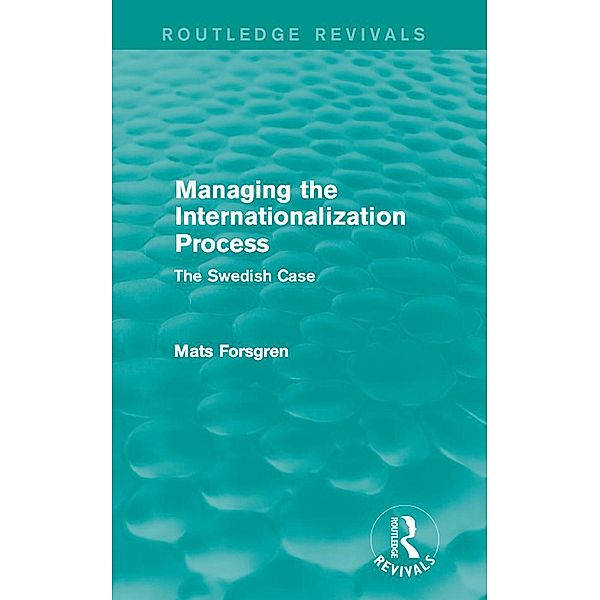 Managing the Internationalization Process (Routledge Revivals) / Routledge Revivals, Mats Forsgren