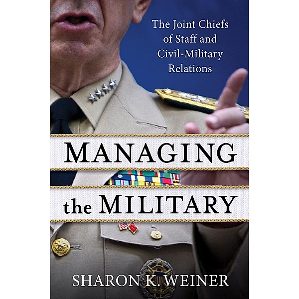 Managing the Military, Sharon K. Weiner