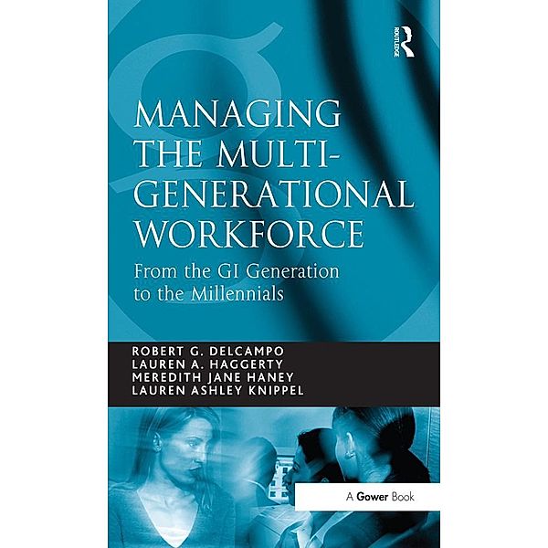 Managing the Multi-Generational Workforce, Robert G. Delcampo, Lauren A. Haggerty, Lauren Ashley Knippel