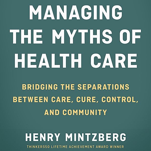 Managing the Myths of Health Care, Henry Mintzberg