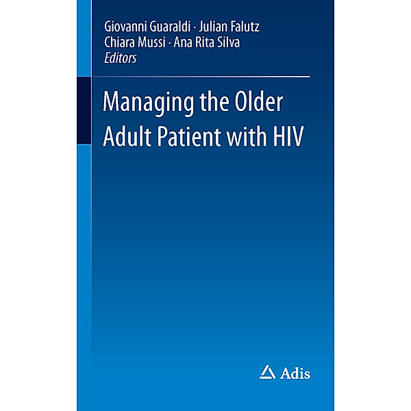 Managing the Older Adult Patient with HIV, Giovanni Guaraldi, Chiara Mussi, Julian Falutz, Ana Rita Silva