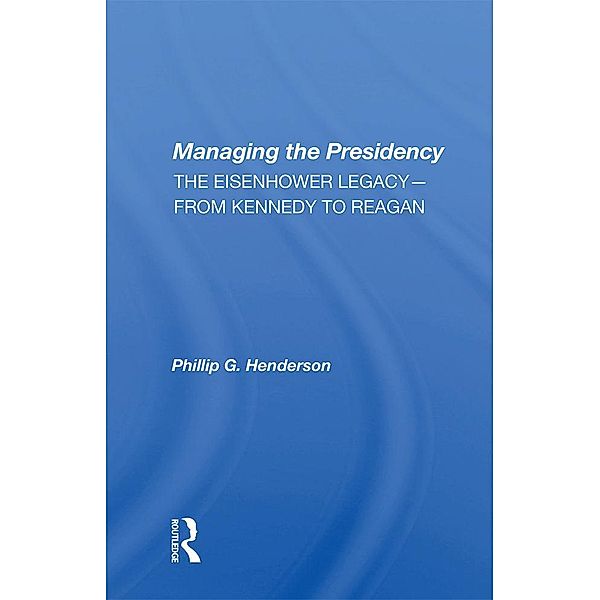 Managing the Presidency, Phillip G. Henderson