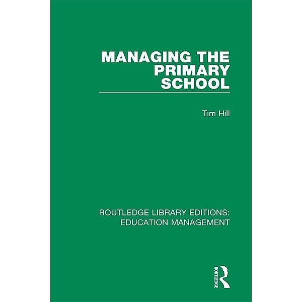 Managing the Primary School, Tim Hill