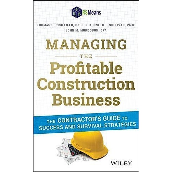 Managing the Profitable Construction Business, Thomas C. Schleifer, Kenneth T. Sullivan, John M. Murdough