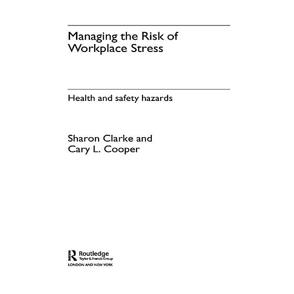 Managing the Risk of Workplace Stress, Sharon Clarke, Cary Cooper