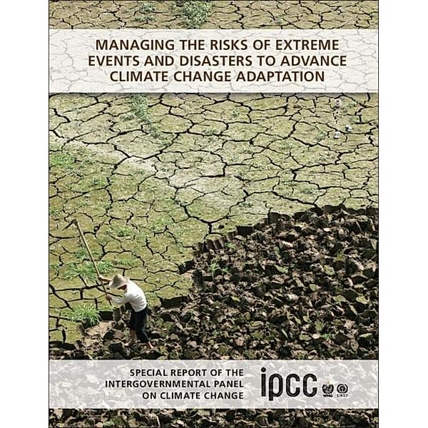 Managing the Risks of Extreme Events and Disasters to Advance Climate Change Adaptation