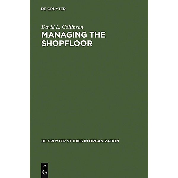 Managing the Shopfloor / De Gruyter Studies in Organization Bd.36, David L. Collinson