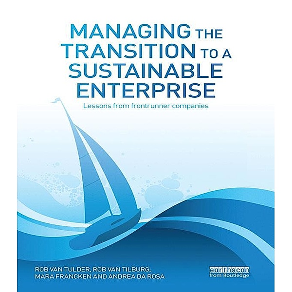 Managing the Transition to a Sustainable Enterprise, Rob van Tulder, Rob Van Tilburg, Mara Francken, Andrea da Rosa