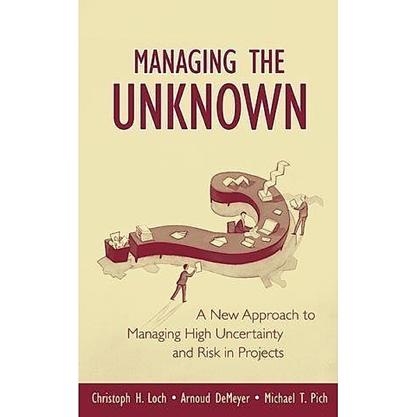 Managing the Unknown, Christoph H. Loch, Arnoud Demeyer, Michael Pich
