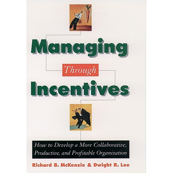 Managing through Incentives, Richard B. McKenzie, Dwight R. Lee