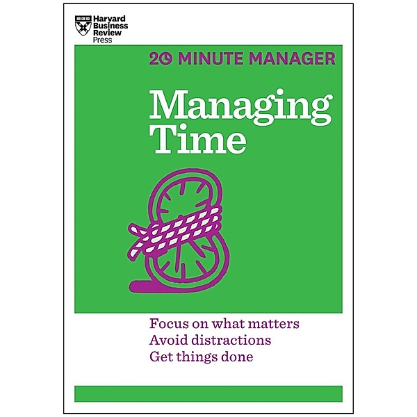 Managing Time (HBR 20-Minute Manager Series) / 20-Minute Manager, Harvard Business Review