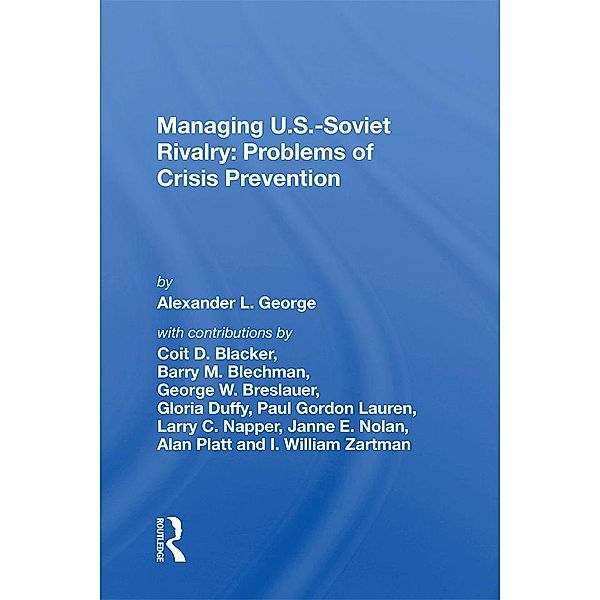 Managing U.S.-Soviet Rivalry: Problems of Crisis Prevention, Alexander L. George