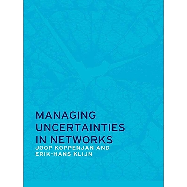 Managing Uncertainties in Networks, Joop Koppenjan, Erik-Hans Klijn