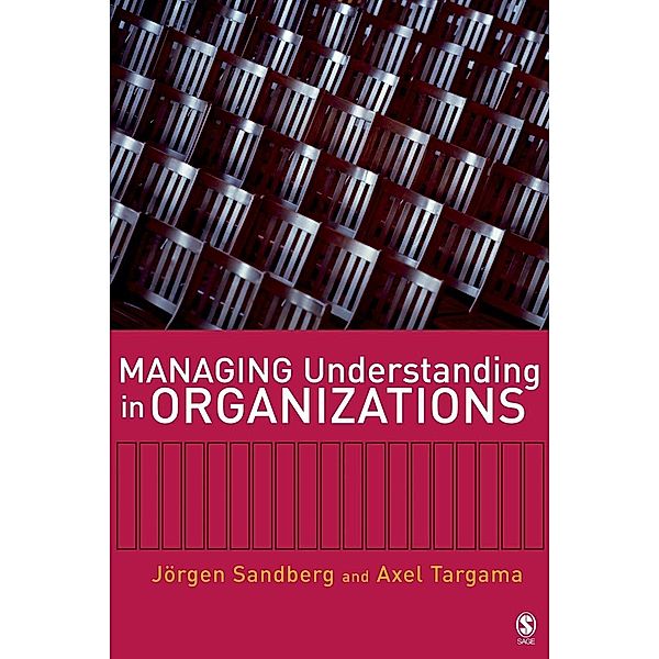 Managing Understanding in Organizations, Jorgen Sandberg, Axel Targama