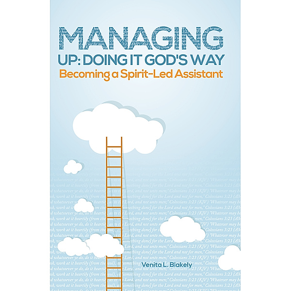 Managing Up: Doing It God's Way, Venita L. Blakely