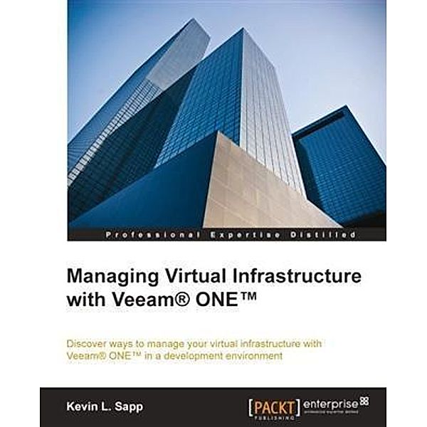 Managing Virtual Infrastructure with Veeam(R) ONE(TM), Kevin L. Sapp