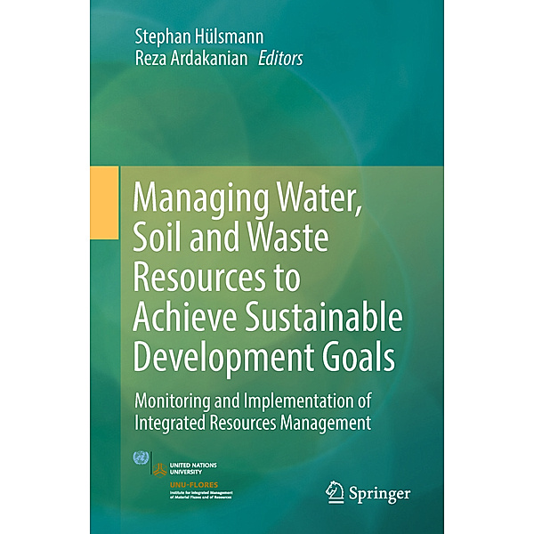 Managing Water, Soil and Waste Resources to Achieve Sustainable Development Goals, Stephan Hülsmann, Reza Ardakanian