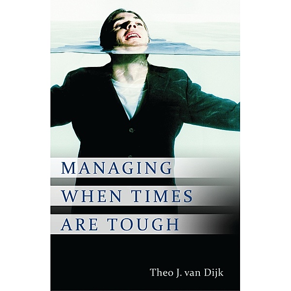 Managing When Times Are Tough, Theo J. van Dijk