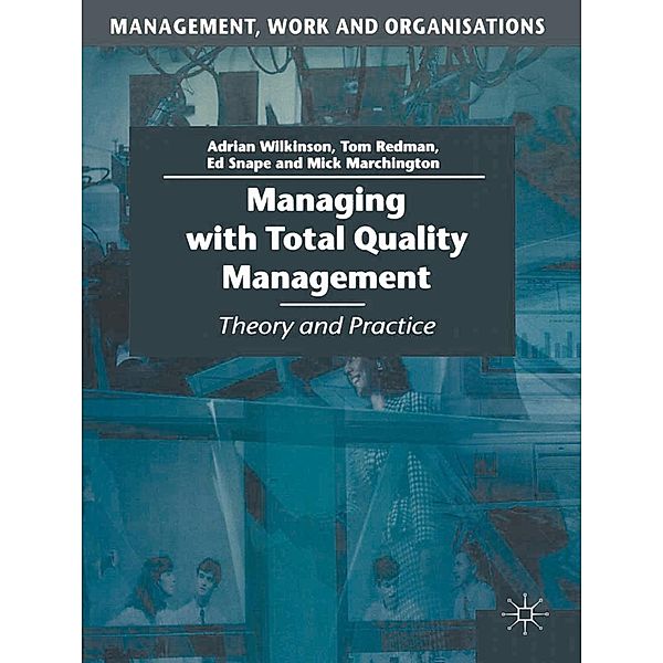 Managing with Total Quality Management, Adrian Wilkinson, Tom Redman, Ed Snape, Mick Marchington