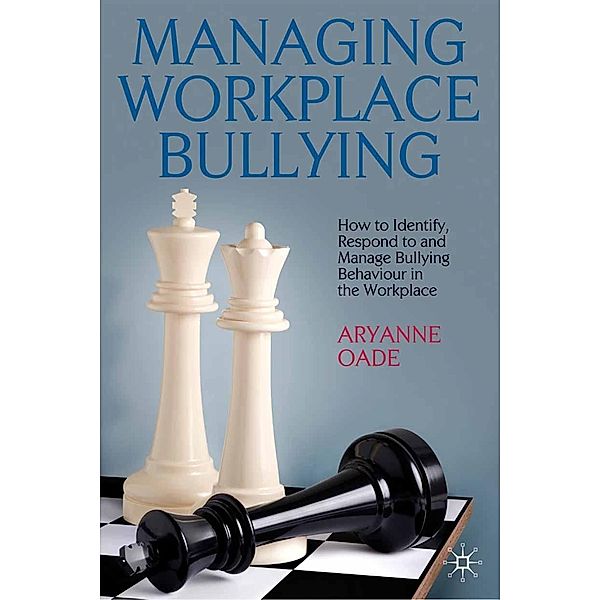 Managing Workplace Bullying, A. Oade