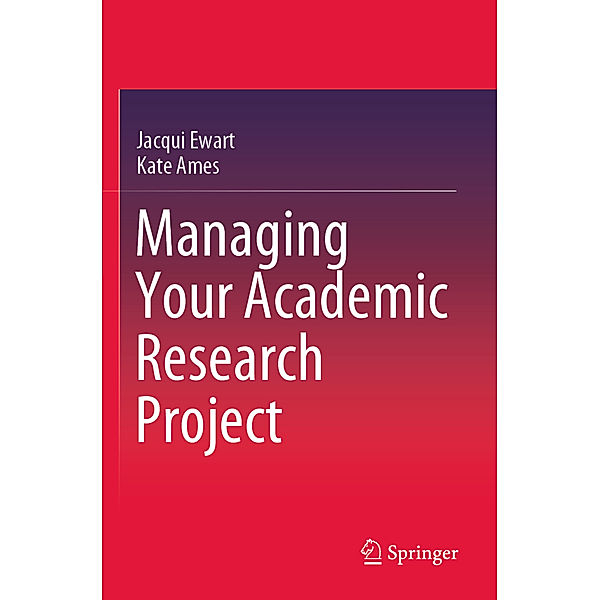 Managing Your Academic Research Project, Jacqui Ewart, Kate Ames