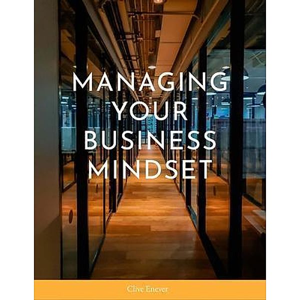 Managing Your Business Mindset, Clive Enever