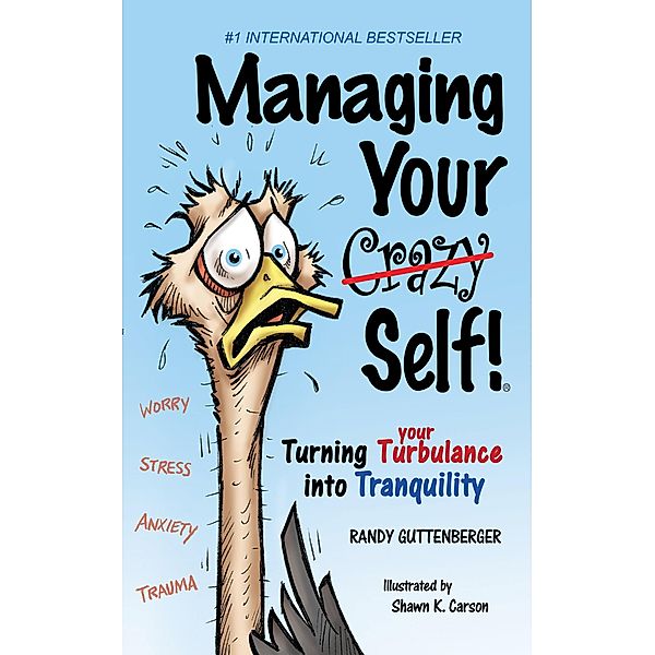 Managing Your Crazy Self!: Turning your Turbulence into Tranquility, Randy Guttenberger