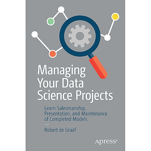 Managing Your Data Science Projects, Robert de Graaf