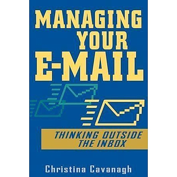 Managing Your E-Mail, Christina Cavanagh