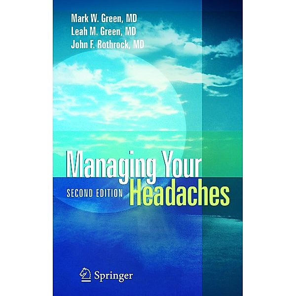 Managing Your Headaches, Mark W. Green, Leah M. Green, John F. Rothrock