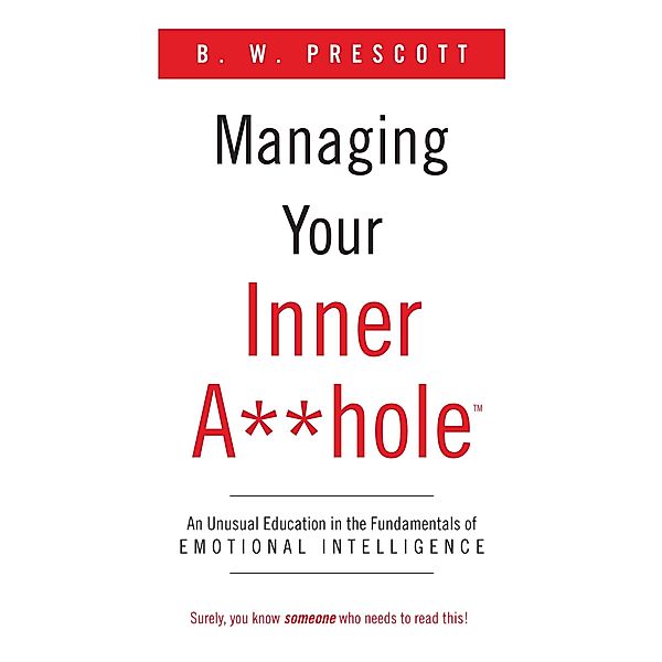 Managing Your Inner A**hole, Benjamin W. Prescott