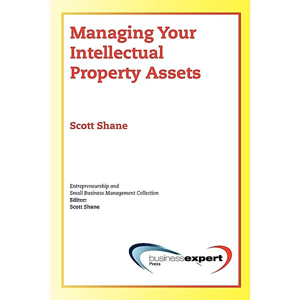 Managing Your Intellectual Property Assets, Scott Shane