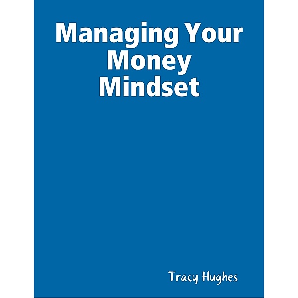 Managing Your Money Mindset, Tracy Hughes