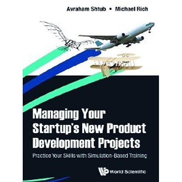 Managing Your Startup's New Product Development Projects, Avraham Shtub, Michael Rich