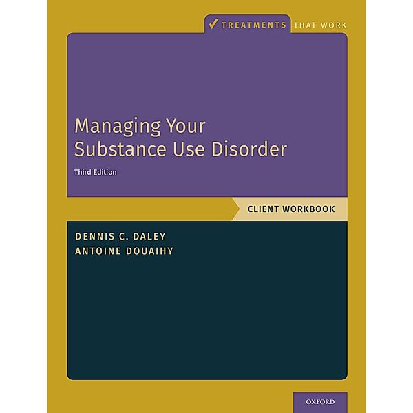 Managing Your Substance Use Disorder, Dennis C. Daley, Antoine B. Douaihy