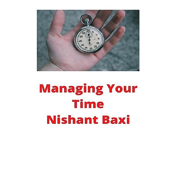 Managing Your Time, Nishant Baxi
