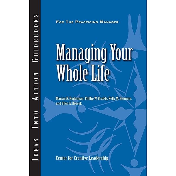 Managing Your Whole Life, Marian N. Ruderman, Phillip W. Braddy, Kelly M. Hannum, Ellen E. Kossek