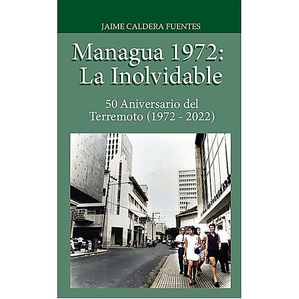 Managua 1972: La inolvidable (La Vieja Managua) / La Vieja Managua, EbookNica