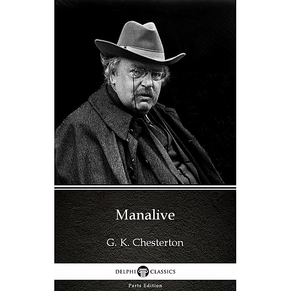 Manalive by G. K. Chesterton (Illustrated) / Delphi Parts Edition (G. K. Chesterton) Bd.10, G. K. Chesterton