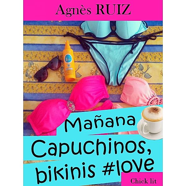 Manana... Capuchinos, bikinis #love / Babelcube Inc., Agnes Ruiz