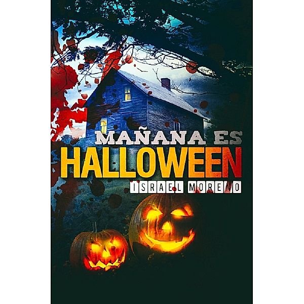 Mañana es Halloween: La novela más terrorífica de la noche de brujas, Israel Moreno