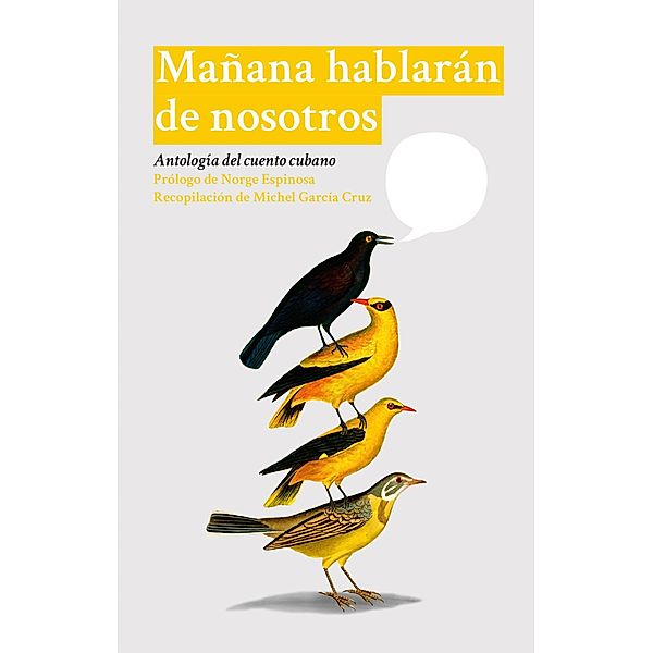 Mañana hablarán de nosotros, Anna Lidia Vega, Luis Alfredo Vaillant, Yusimí Rodríguez, Ernesto Pérez Chang, Julián Martínez Gómez, Ahmel Echevarría, Rubén Rodríguez, Yoandy Cabrera, Luis Yuseff, José Félix León, Pedro De Jesús, Carlos Pintado, Abilio Estévez, Consuelo Casanova, Nonardo Perea, Efraín Galindo, Jorge Ángel Pérez, Raúl Flores Iriarte, Gleyvis Coro