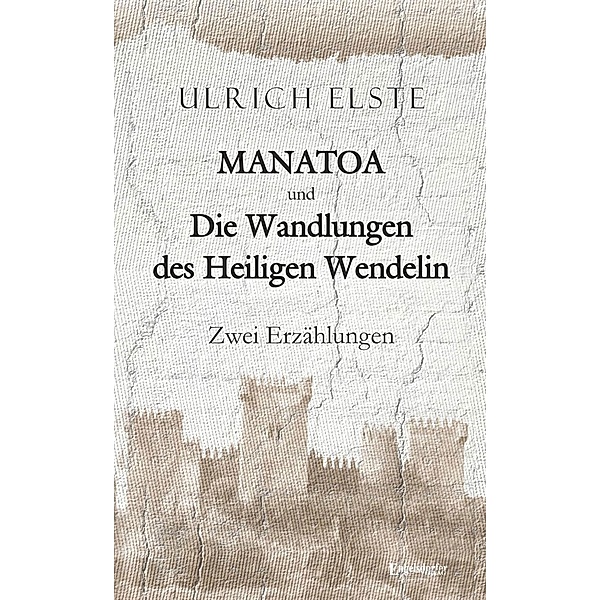 MANATOA und Die Wandlungen des Heiligen Wendelin, Ulrich Elste