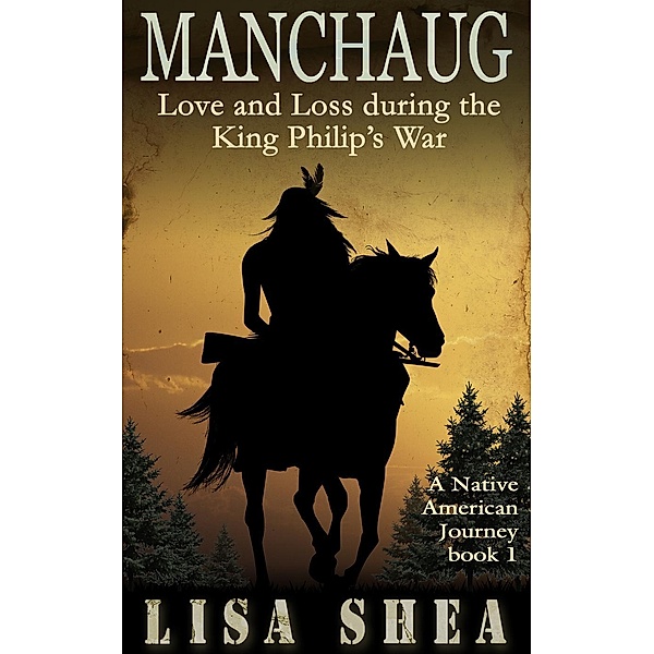 Manchaug - Love and Loss during King Philip's War (Nipmuc Praying Village Short Stories, #1), Lisa Shea