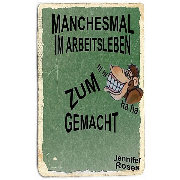 Manchesmal im Arbeitsleben zum Affen gemacht, Jennifer Roses