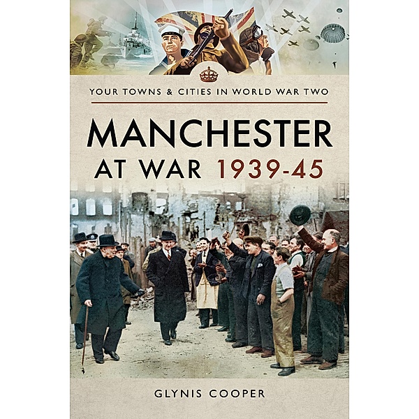 Manchester at War, 1939-45 / Your Towns & Cities in World War Two, Glynis Cooper
