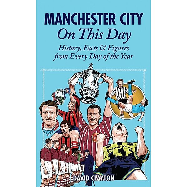 Manchester City On This Day / Pitch Publishing Ltd, David Clayton